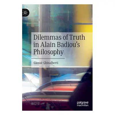 "Dilemmas of Truth in Alain Badiou's Philosophy" - "" ("Ghisalberti Giosu")