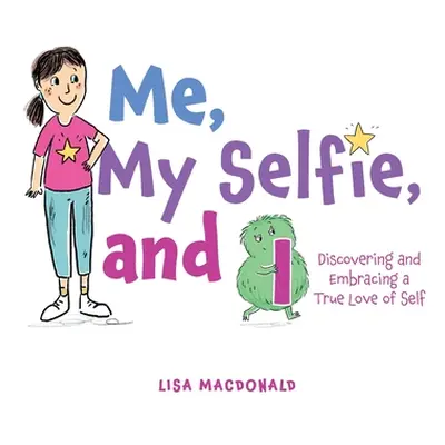 "Me, My Selfie, and I: Discovering and Embracing a True Love of Self" - "" ("MacDonald Lisa")