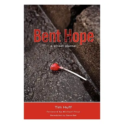 "Bent Hope: A Street Journal" - "" ("Huff Tim")