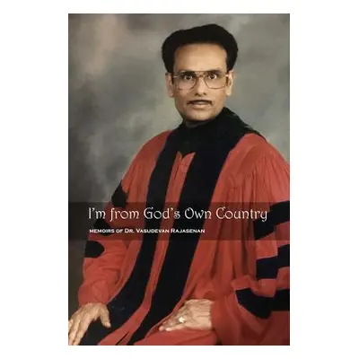 "I'm from God's Own Country: Memoirs of Dr. Vasudevan Rajasenan" - "" ("Rajasenan Vasudevan")