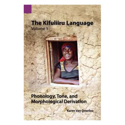 "The Kifuliiru Language Vol. 1 Phonology, Tone, and Morphological Derivation" - "" ("Van Otterlo