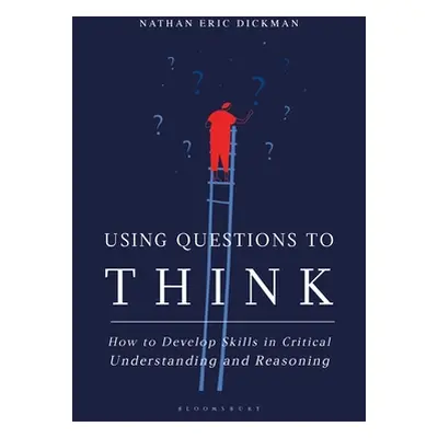 "Using Questions to Think: How to Develop Skills in Critical Understanding and Reasoning" - "" (