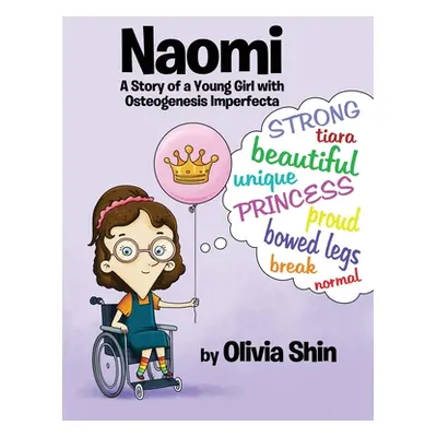 "Naomi: A Story of a Young Girl with Osteogenesis Imperfecta" - "" ("Shin Olivia")