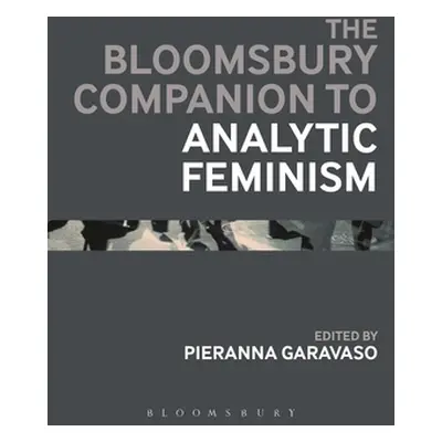 "The Bloomsbury Companion to Analytic Feminism" - "" ("Garavaso Pieranna")