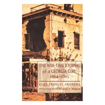 "The War-Time Journal of a Georgia Girl, 1864-1865" - "" ("Andrews Eliza Frances")