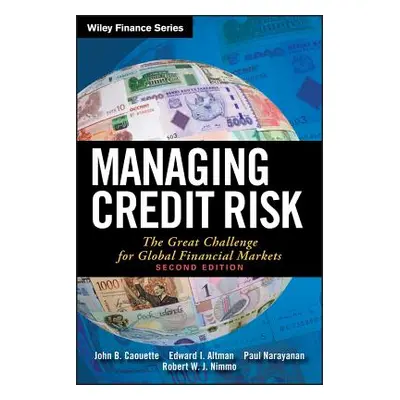 "Managing Credit Risk: The Great Challenge for Global Financial Markets" - "" ("Caouette John B.