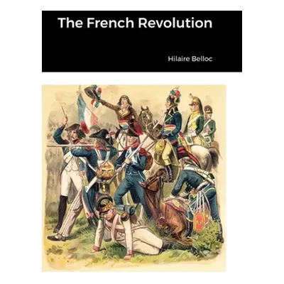 "The French Revolution" - "" ("Belloc Hilaire")