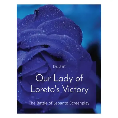 "Our Lady of Loreto's Victory: The Battle of Lepanto Screenplay" - "" ("Vento Anthony T.")