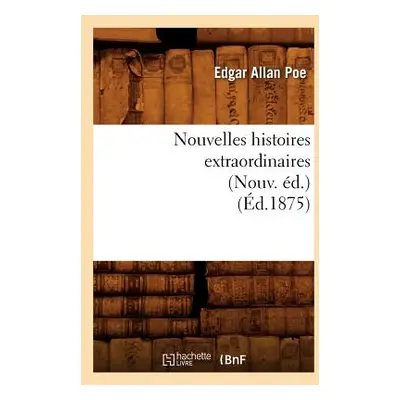 "Nouvelles Histoires Extraordinaires (Nouv. d.) (d.1875)" - "" ("Poe Edgar Allan")