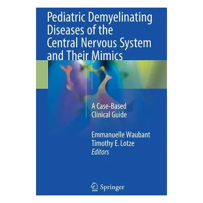 "Pediatric Demyelinating Diseases of the Central Nervous System and Their Mimics: A Case-Based C