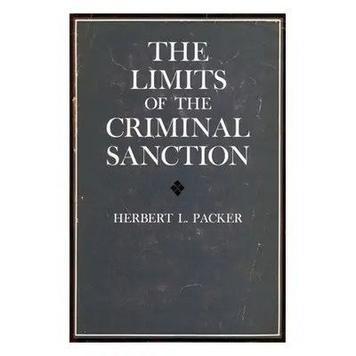 "The Limits of the Criminal Sanction" - "" ("Packer Herbert L.")