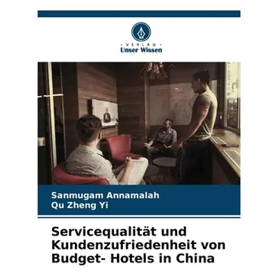 "Servicequalitt und Kundenzufriedenheit von Budget- Hotels in China" - "" ("Annamalah Sanmugam")