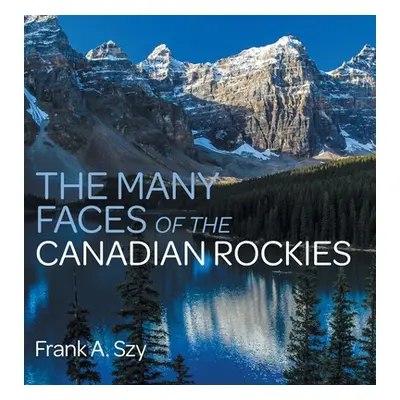 "The Many Faces of the Canadian Rockies" - "" ("Szy Frank a.")