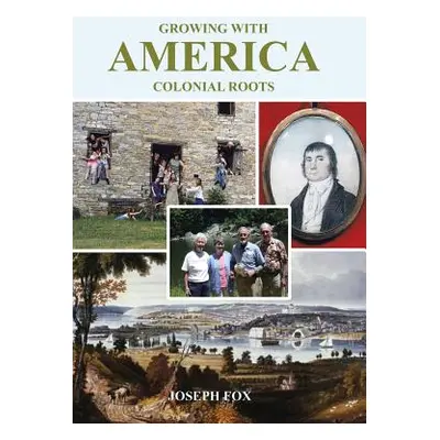 "Growing with America-Colonial Roots" - "" ("Fox Joseph")