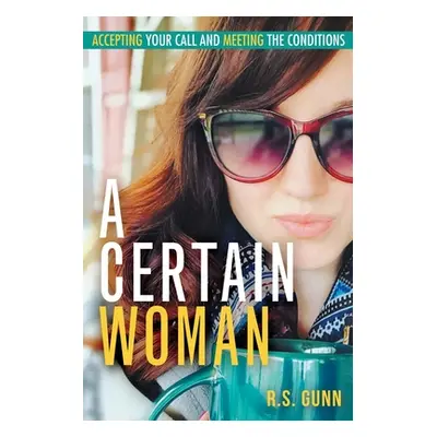 "A Certain Woman: Accepting Your Call and Meeting the Conditions" - "" ("Gunn R. S.")