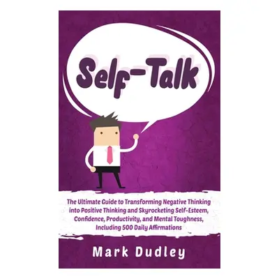 "Self-Talk: The Ultimate Guide to Transforming Negative Thinking into Positive Thinking and Skyr