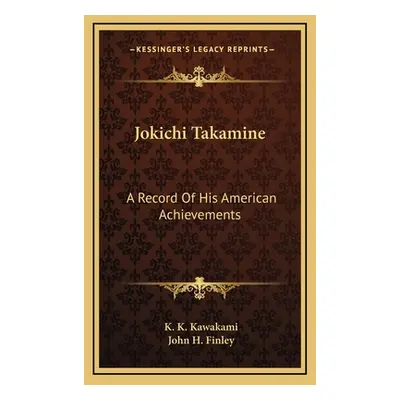 "Jokichi Takamine: A Record Of His American Achievements" - "" ("Kawakami K. K.")