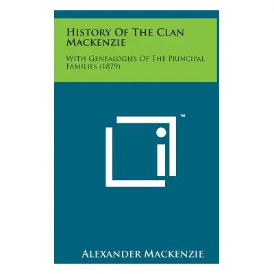 "History of the Clan MacKenzie: With Genealogies of the Principal Families (1879)" - "" ("MacKen