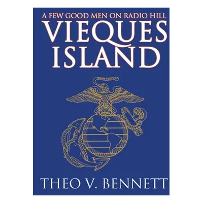 "Vieques Island: A Few Good Men on Radio Hill" - "" ("Bennett Theo V.")