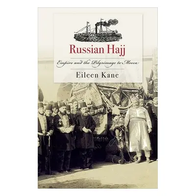 "Russian Hajj: Empire and the Pilgrimage to Mecca" - "" ("Kane Eileen")