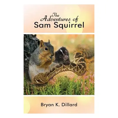 "The Adventures of Sam Squirrel" - "" ("Dillard Bryan K.")