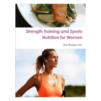 "Strength Training and Sports Nutrition for Women" - "" ("Wanlass D. C. Paul")