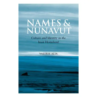 "Names and Nunavut: Culture and Identity in the Inuit Homeland" - "" ("Alia Valerie")