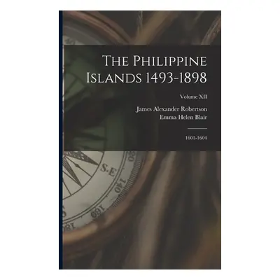 "The Philippine Islands 1493-1898: 1601-1604; Volume XII" - "" ("Blair Emma Helen")