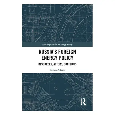 "Russia's Foreign Energy Policy: Resources, Actors, Conflicts" - "" ("Aslanli Kenan")