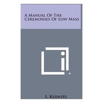 "A Manual of the Ceremonies of Low Mass" - "" ("Kuenzel L.")