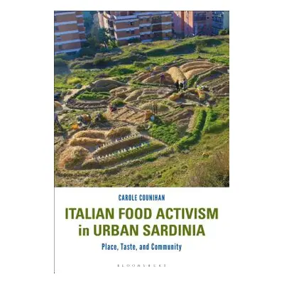 "Italian Food Activism in Urban Sardinia: Place, Taste, and Community" - "" ("Counihan Carole")