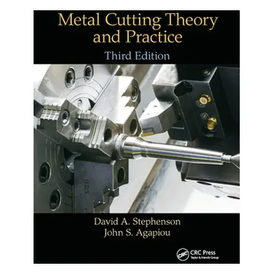 "Metal Cutting Theory and Practice" - "" ("Stephenson David A.")