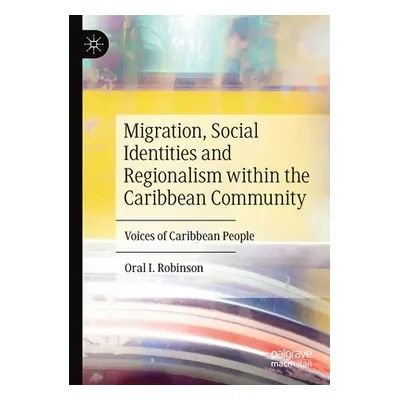 "Migration, Social Identities and Regionalism Within the Caribbean Community: Voices of Caribbea