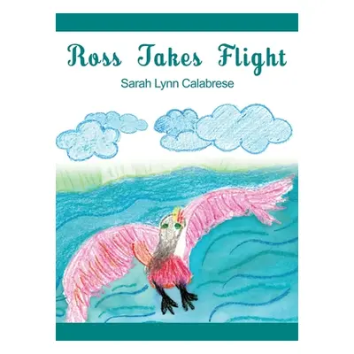 "Ross Takes Flight" - "" ("Calabrese Sarah Lynn")