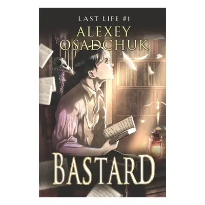 "Bastard (Last Life Book #1): A Progression Fantasy Series" - "" ("Osadchuk Alexey")