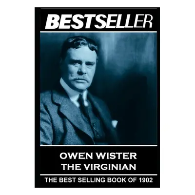 "Owen Wister - The Virginian: The Bestseller of 1902" - "" ("Wister Owen")