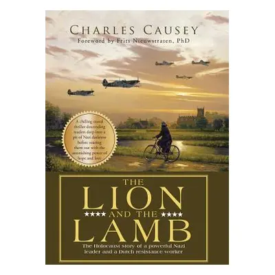 "The Lion and the Lamb: The true Holocaust story of a powerful Nazi leader and a Dutch resistanc