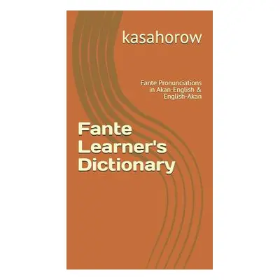 "Fante Learner's Dictionary: Fante Pronunciations in Akan-English & English-Akan" - "" ("Kasahor