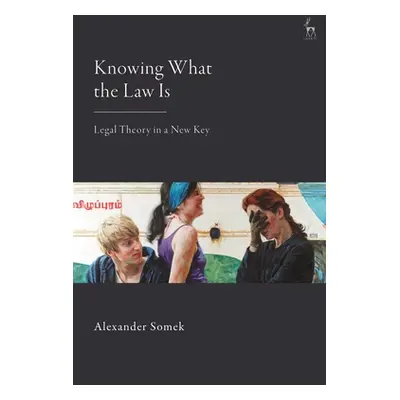 "Knowing What the Law Is: Legal Theory in a New Key" - "" ("Somek Alexander")