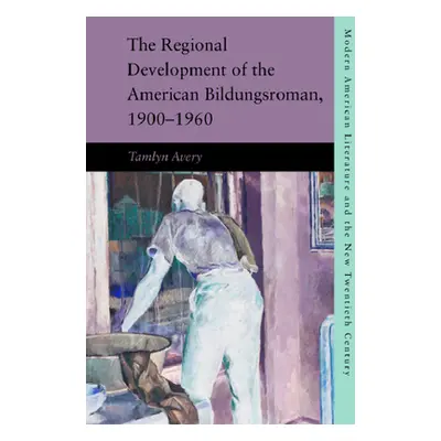 "The Regional Development of the American Bildungsroman, 1900-1960" - "" ("Avery Tamlyn")