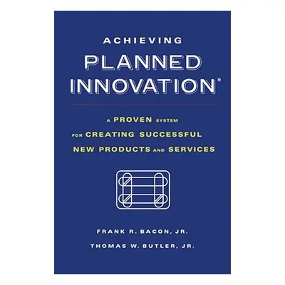 "Achieving Planned Innovation: A Proven System for Creating Successful New Products and Services