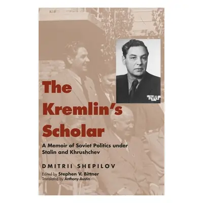 "The Kremlin's Scholar: A Memoir of Soviet Politics Under Stalin and Khrushchev" - "" ("Shepilov