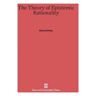 "The Theory of Epistemic Rationality" - "" ("Foley Richard")