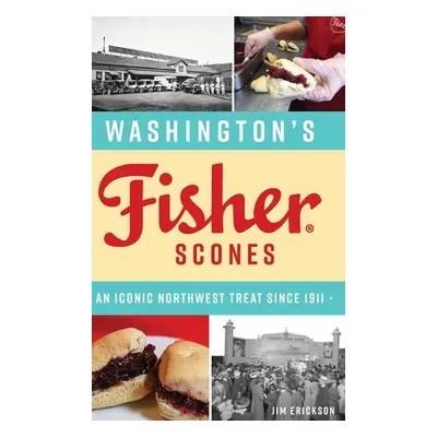 "Washington's Fisher Scones: An Iconic Northwest Treat Since 1911" - "" ("Erickson James")