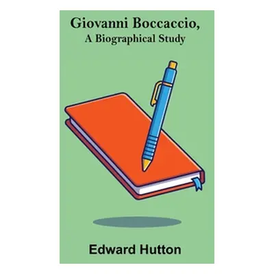 "Giovanni Boccaccio, a Biographical Study" - "" ("Hutton Edward")