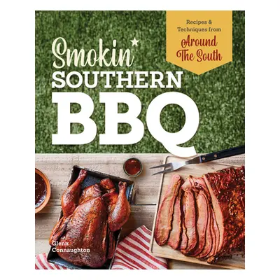 "Smokin' Southern BBQ: Barbecue Recipes and Techniques from Around the South" - "" ("Connaughton