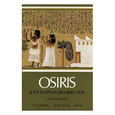 "Osiris and the Egyptian Resurrection, Vol. 1, 1" - "" ("Budge E. A. Wallis")