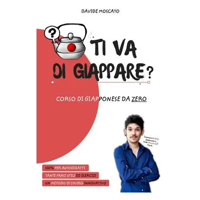 "TI VA DI GIAPPARE? - il giapponese spiegato da zero in modo semplice" - "" ("Moscato Davide")