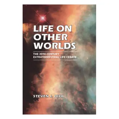 "Life on Other Worlds: The 20th-Century Extraterrestrial Life Debate" - "" ("Dick Steven J.")