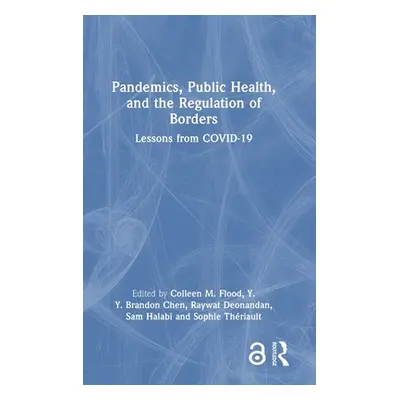 "Pandemics, Public Health, and the Regulation of Borders: Lessons from COVID-19" - "" ("Flood Co